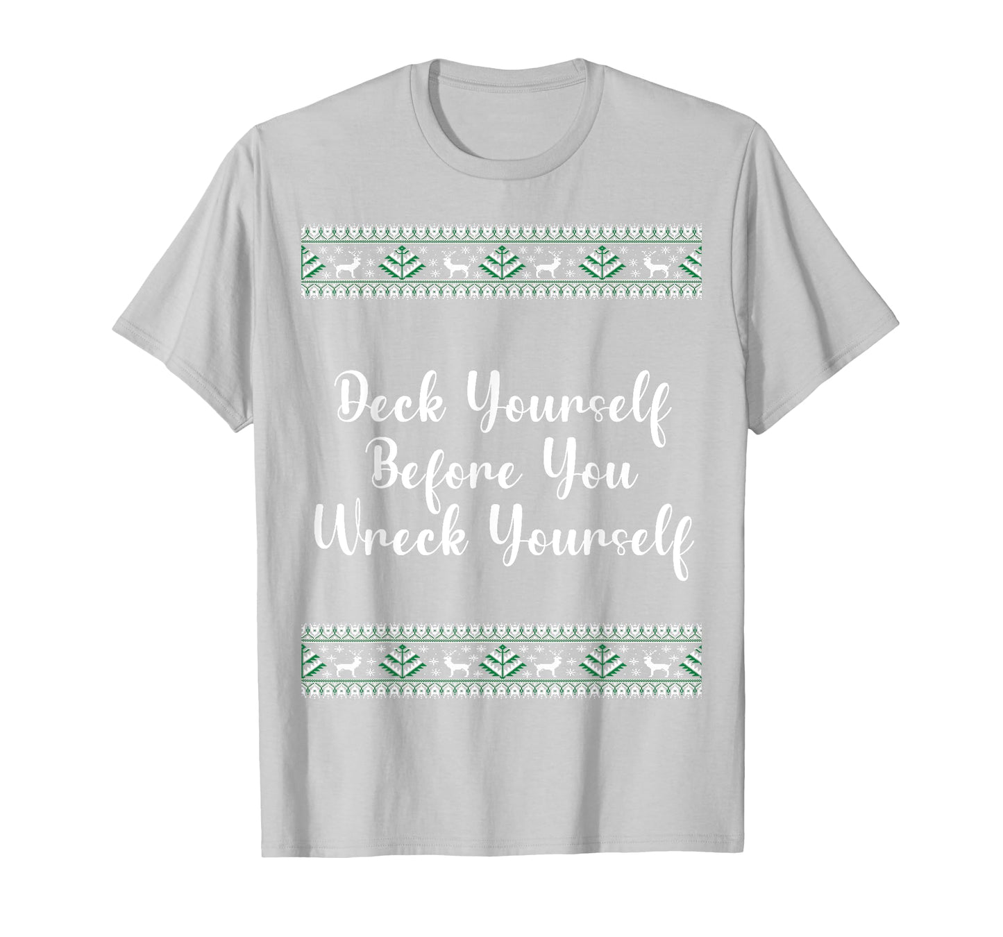 Deck Yourself Before You Wreck Yourself Christmas Funny T-Shirt