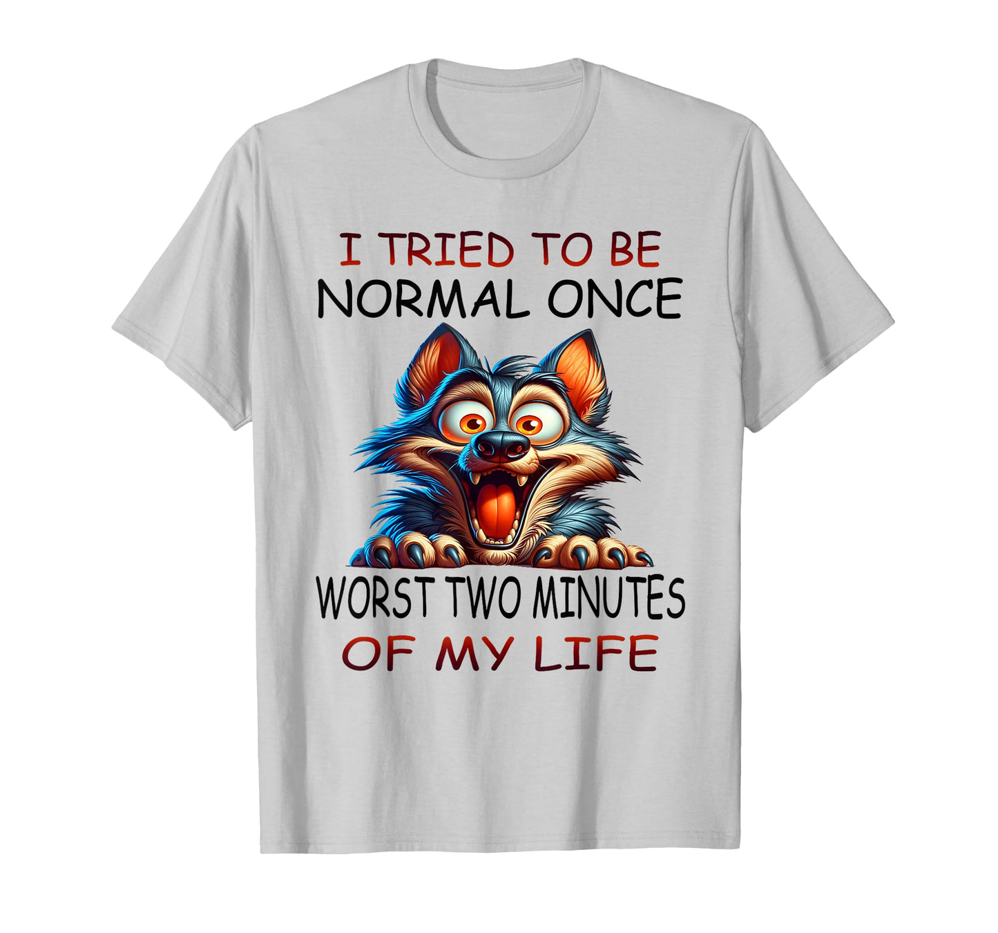 I tried to be normal once worst two minutes of my life funny T-Shirt