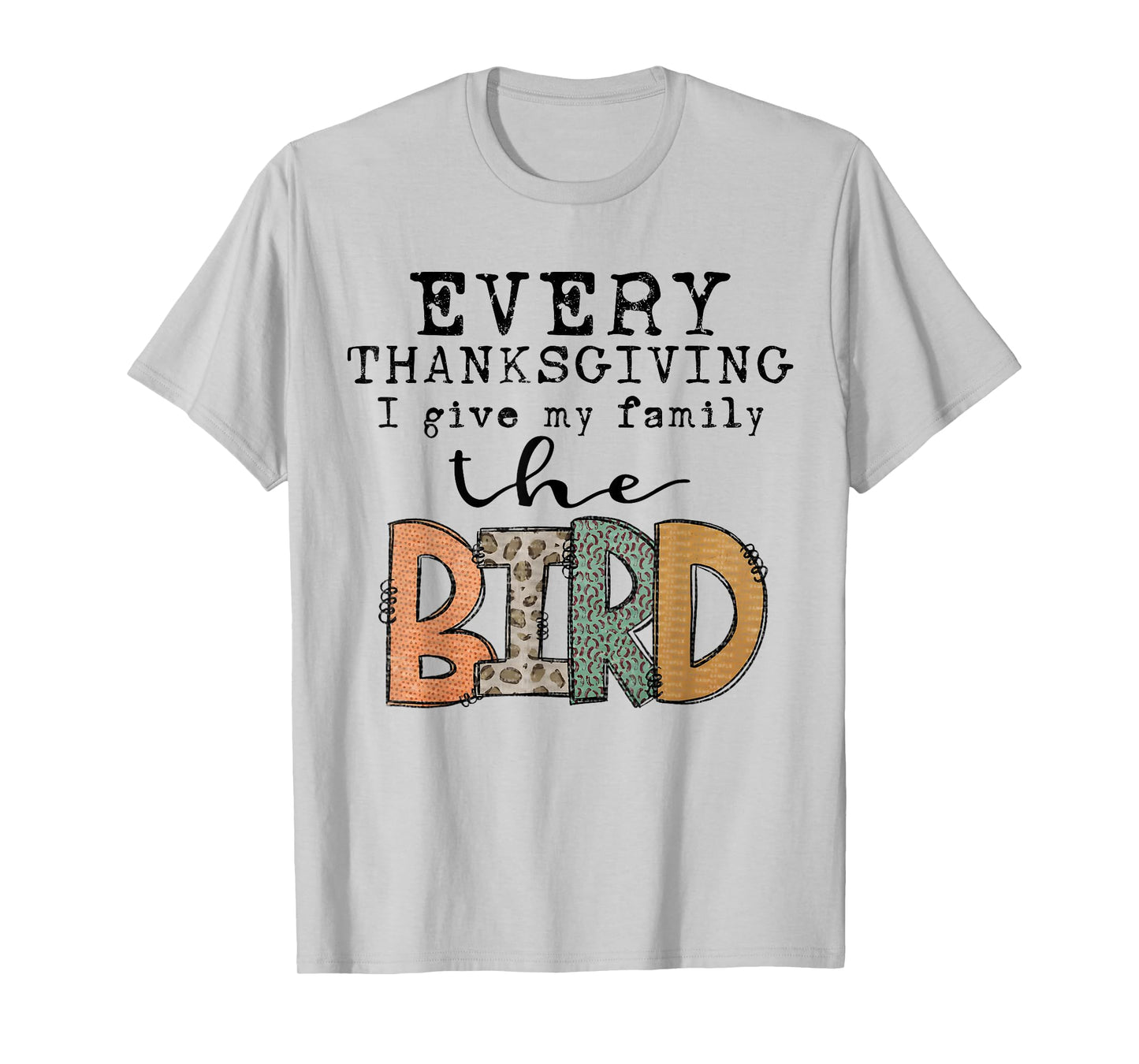 Funny Every Thanksgiving I Give My Family The Bird T-Shirt