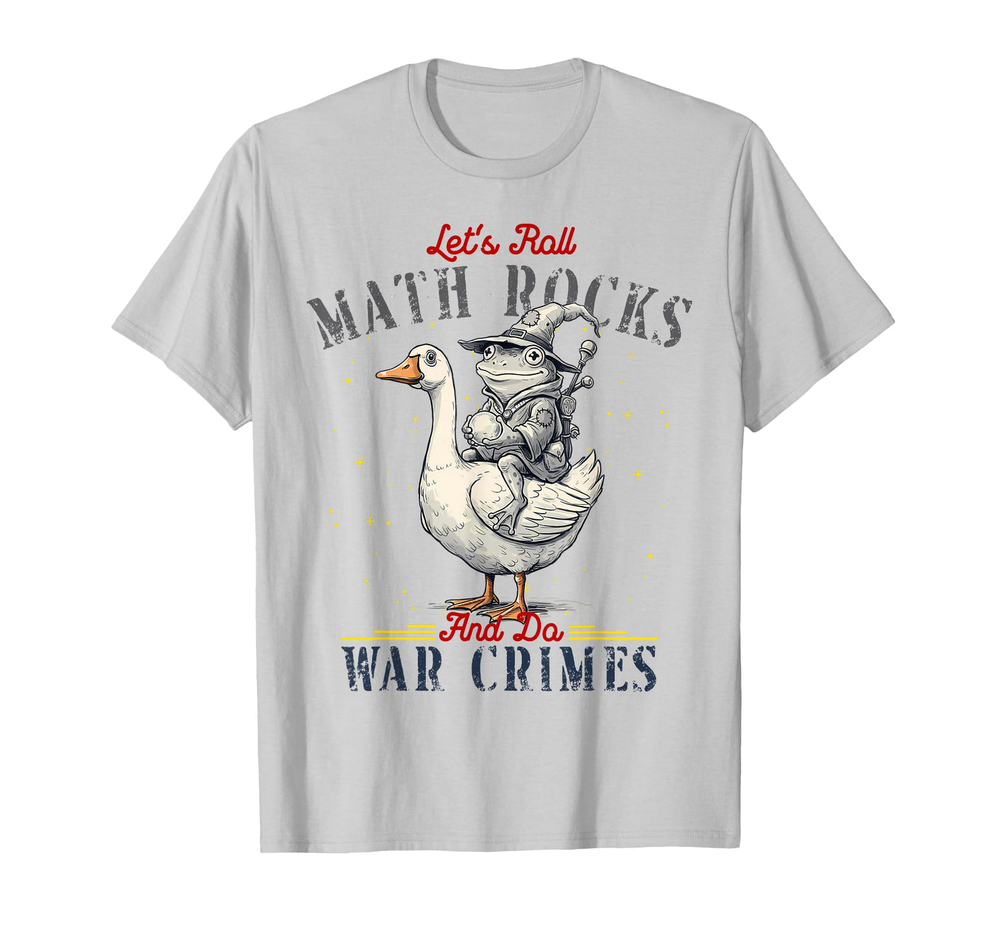 Funny Frog Goose Let's Roll Math Rocks and Do War Crimes T-Shirt