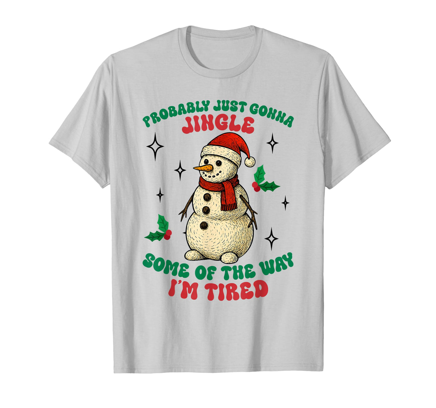 Funny Probably Just Gonna Jingle Some of The Way I'm Tired T-Shirt