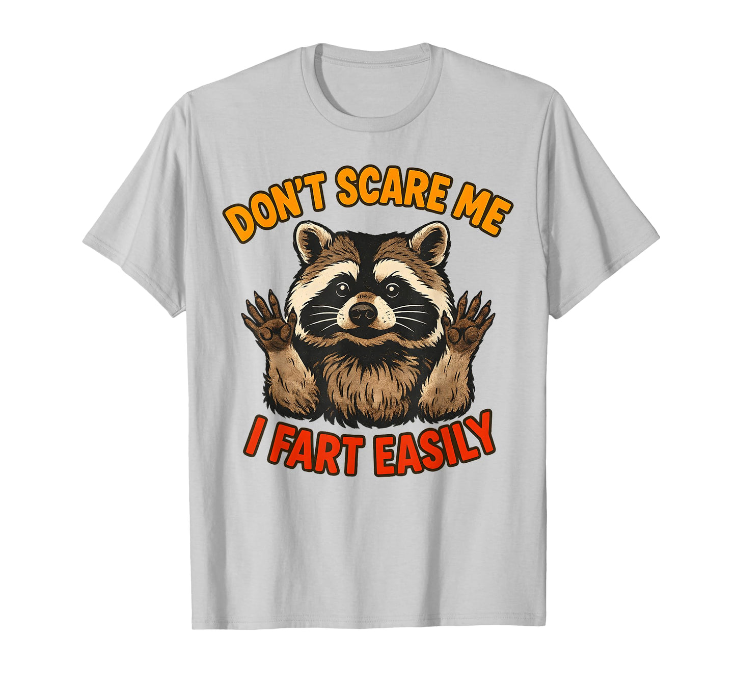 Don't Scare Me I Fart Easily Funny Sarcastic Raccoon T-Shirt