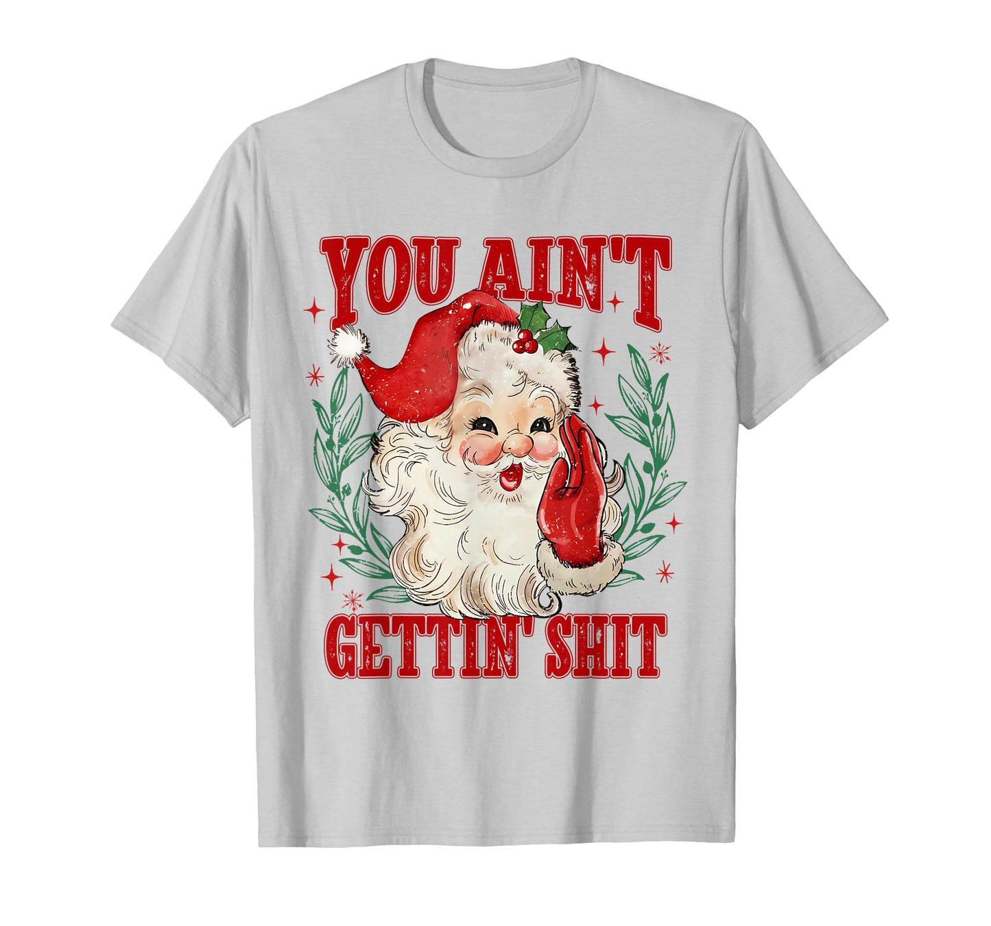 Retro You Ain't Getting Shit Funny Santa Christmas T-Shirt