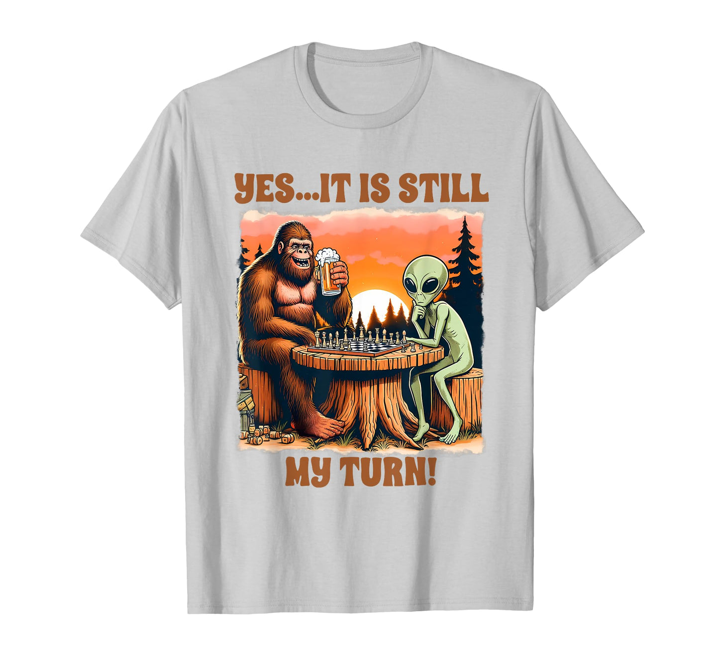 Beer & Chess Lover Bigfoot & Alien Yes It Is Still My Turn T-Shirt