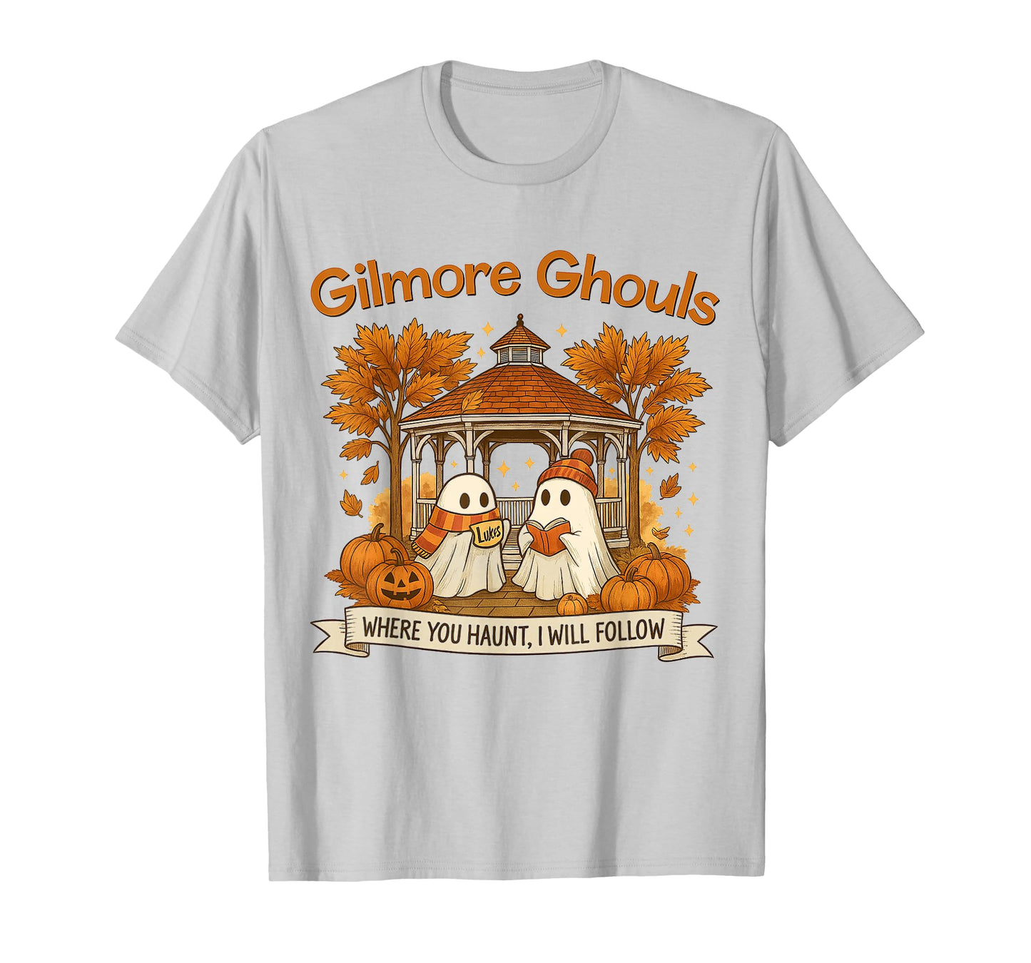 Gilmore Ghouls Ghosts Where You Haunt I Will Follow Design T-Shirt