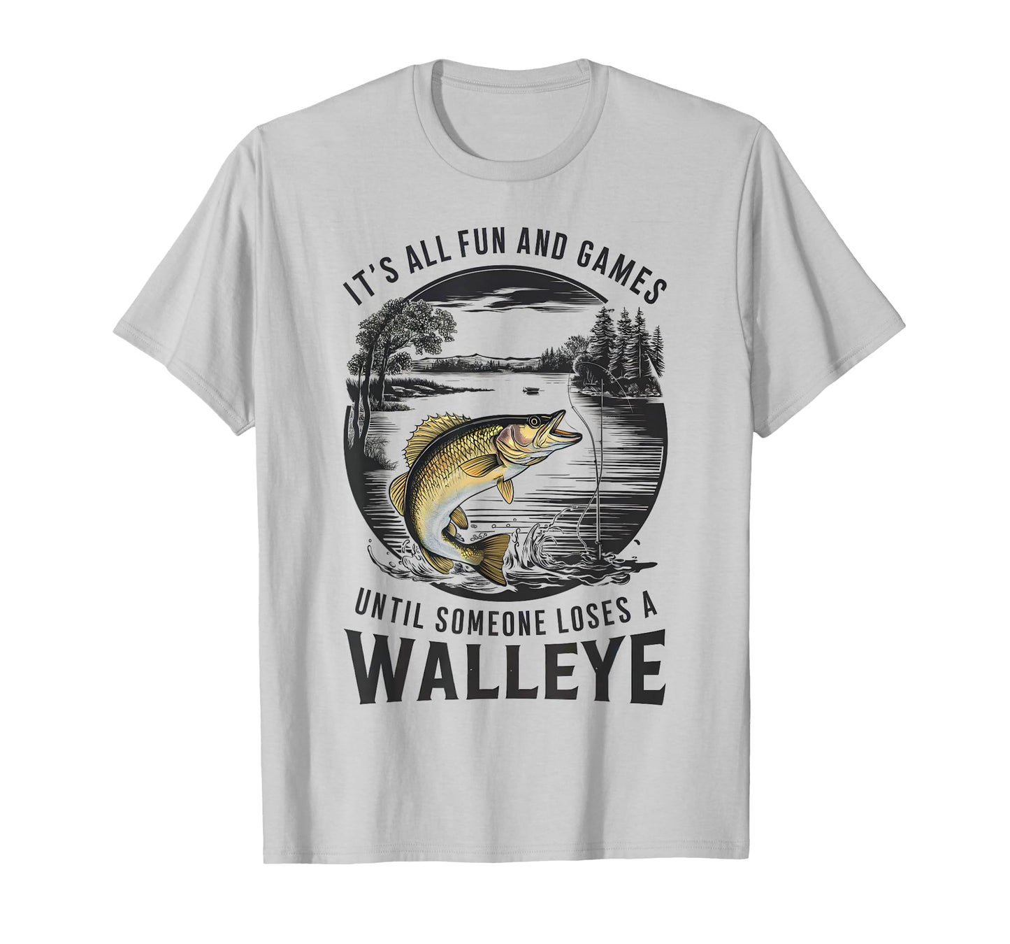 Fun And Games Until Someone Loses A Walleye Fishing Funny T-Shirt