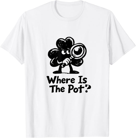 Where is The Pot St. Patrick's Day Vintage Funny T-Shirt - T-Shirt | White
