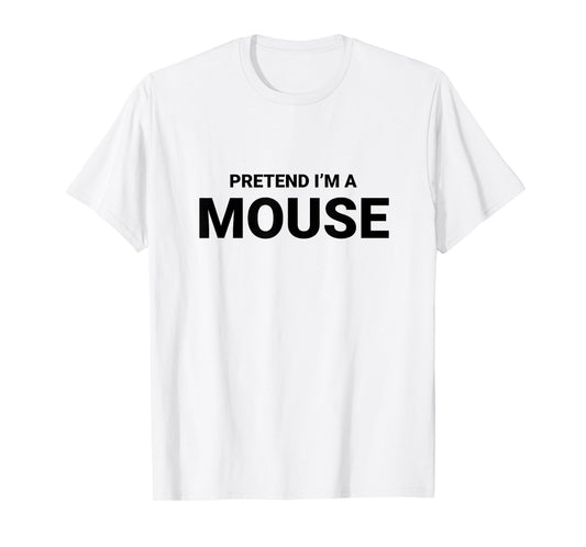 Pretend I’m A Mouse, easy funny lazy halloween costume T-Shirt
