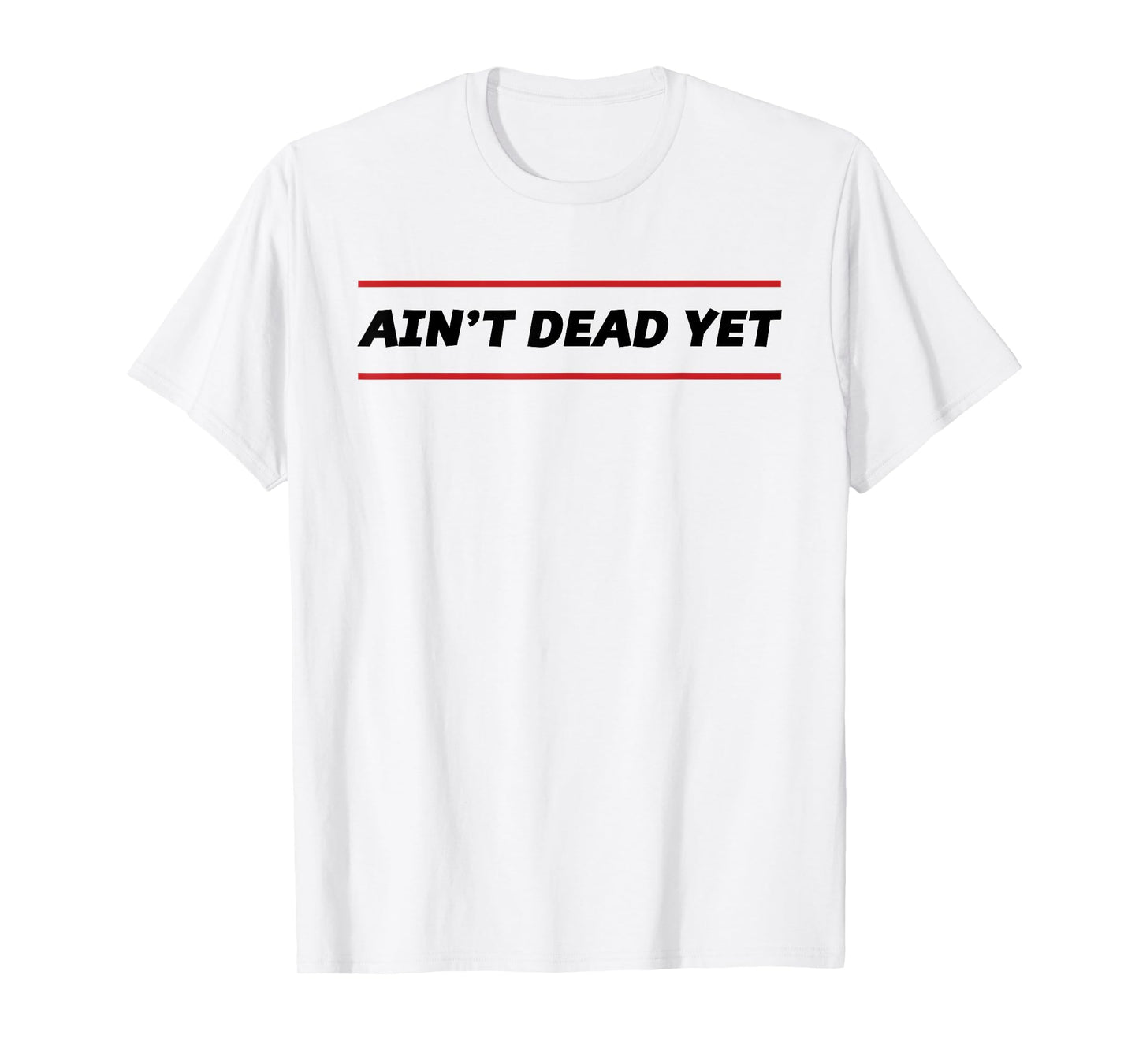 Ain't Dead Yet Funny Old Person Birthday Gift T-Shirt