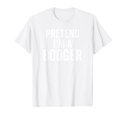 Pretend I'm A Booger T-Shirt Snot Snotty Cute Costume Tee T-Shirt