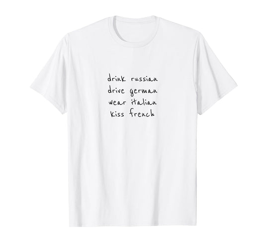 Drink Russian Drive German Wear Italian Kiss French T-Shirt
