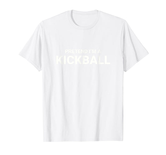 Pretend I’m A Kickball, easy funny lazy halloween costume T-Shirt