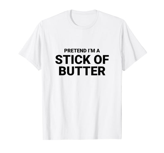 Pretend I’m A Stick of Butter, easy funny halloween costume T-Shirt