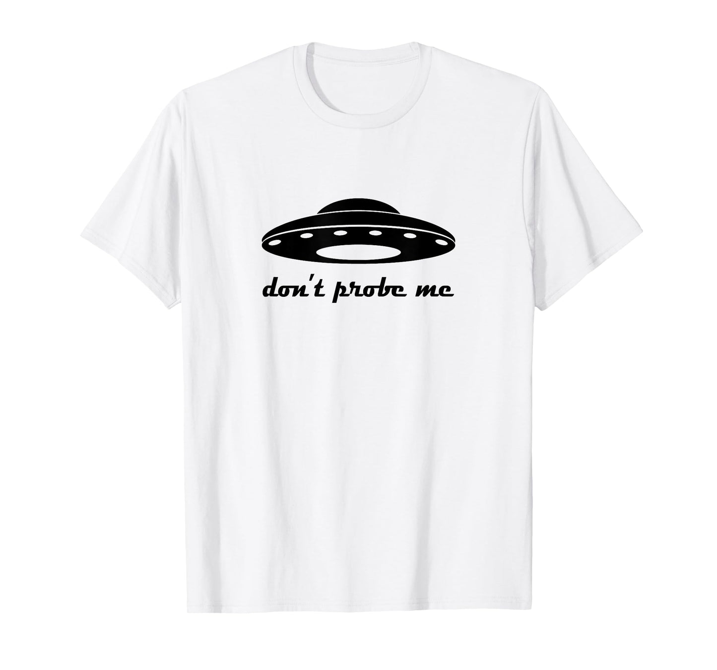 Funny and Hilarious Don't Probe Me UFO Party tee T-Shirt