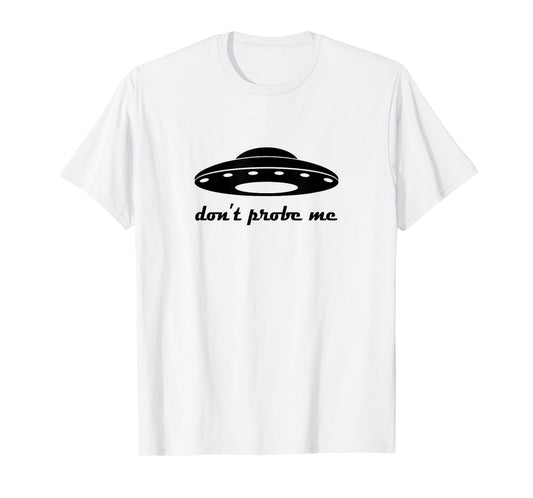 Funny and Hilarious Don't Probe Me UFO Party tee T-Shirt