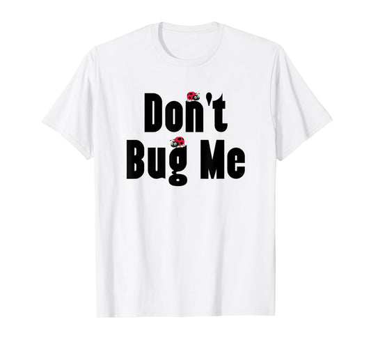 Don't Bug Me - Funny Ladybug Family Insect T-Shirt
