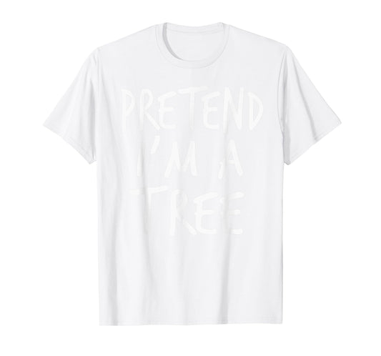Pretend I'm A Tree Halloween Costume Tree Kids Toddler Adult T-Shirt