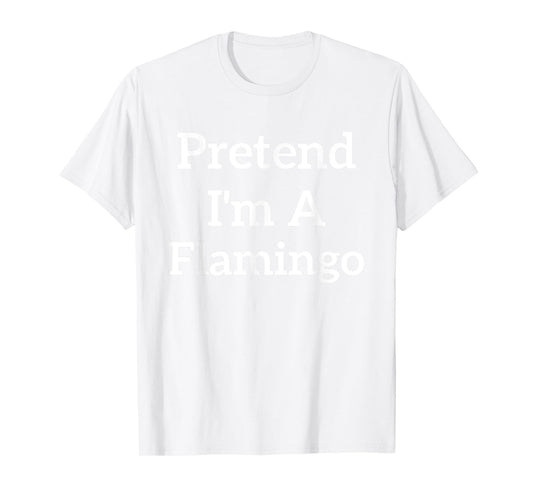 Pretend I'm A Flamingo Lazy Costume Funny Halloween Party T-Shirt