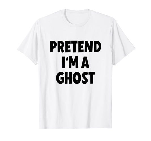 Pretend I'm a Ghost Costume Halloween T-Shirt