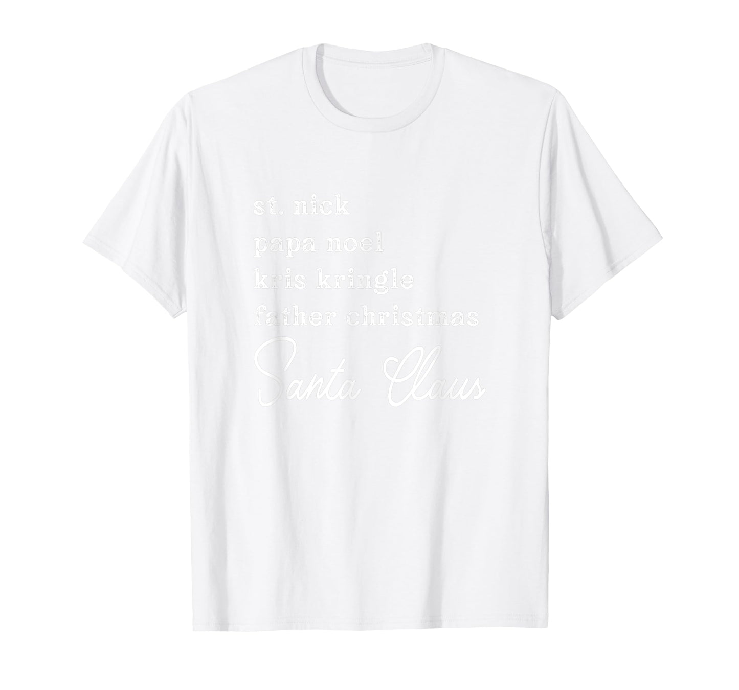 Santa Claus Kris Kringle St. Nick Names Unisex Christmas T-Shirt