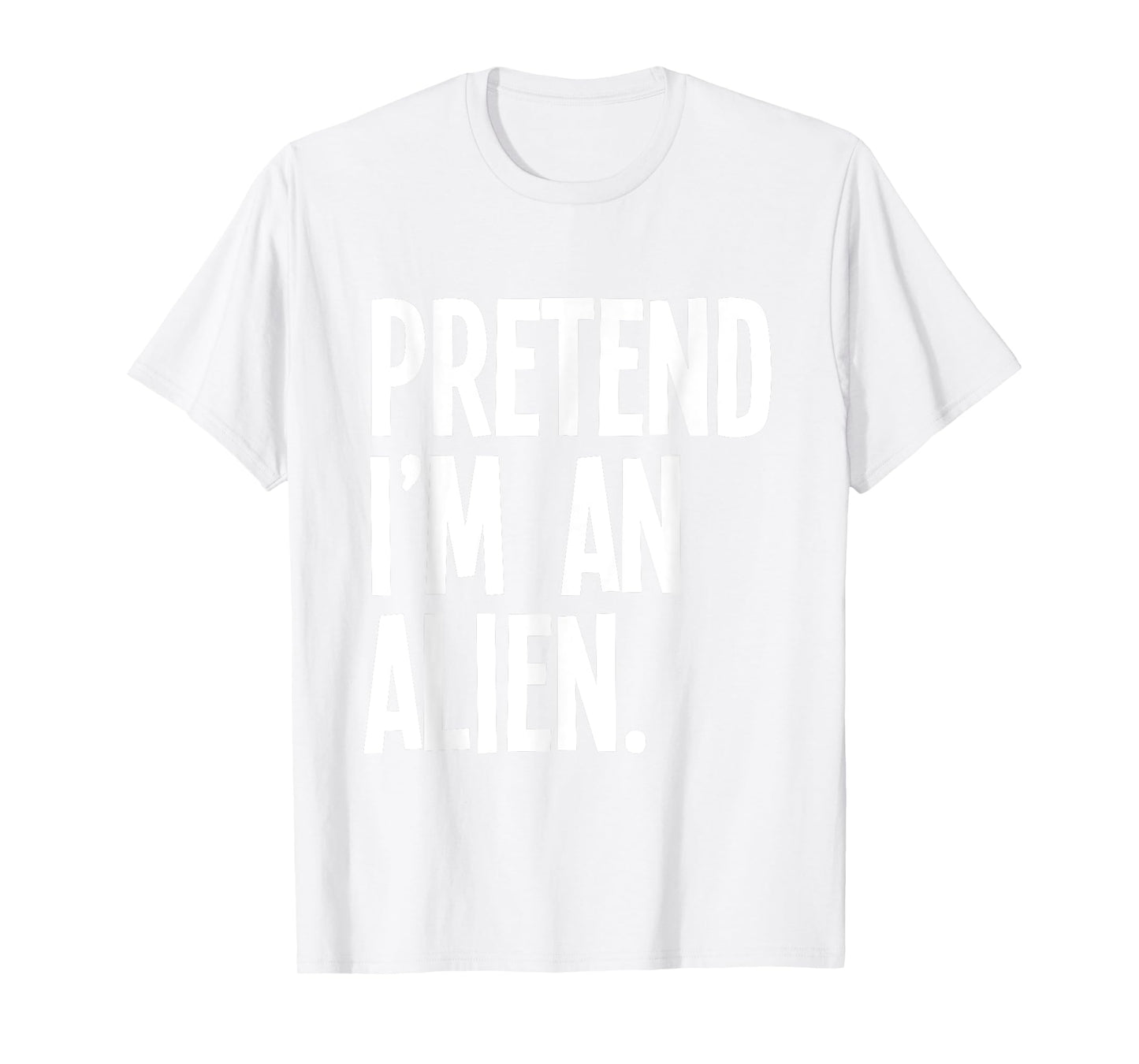 Pretend I'm An Alien Funny Halloween Party Costume T-Shirt