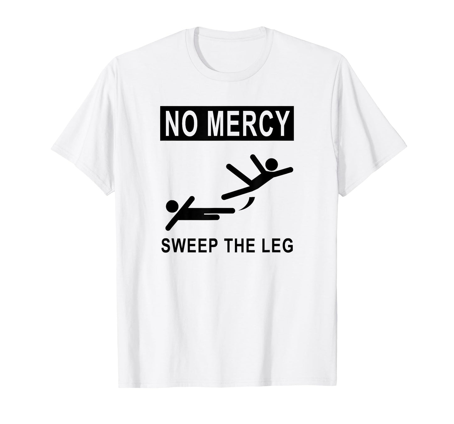 Funny NO MERCY SWEEP THE LEG T-shirt T-Shirt