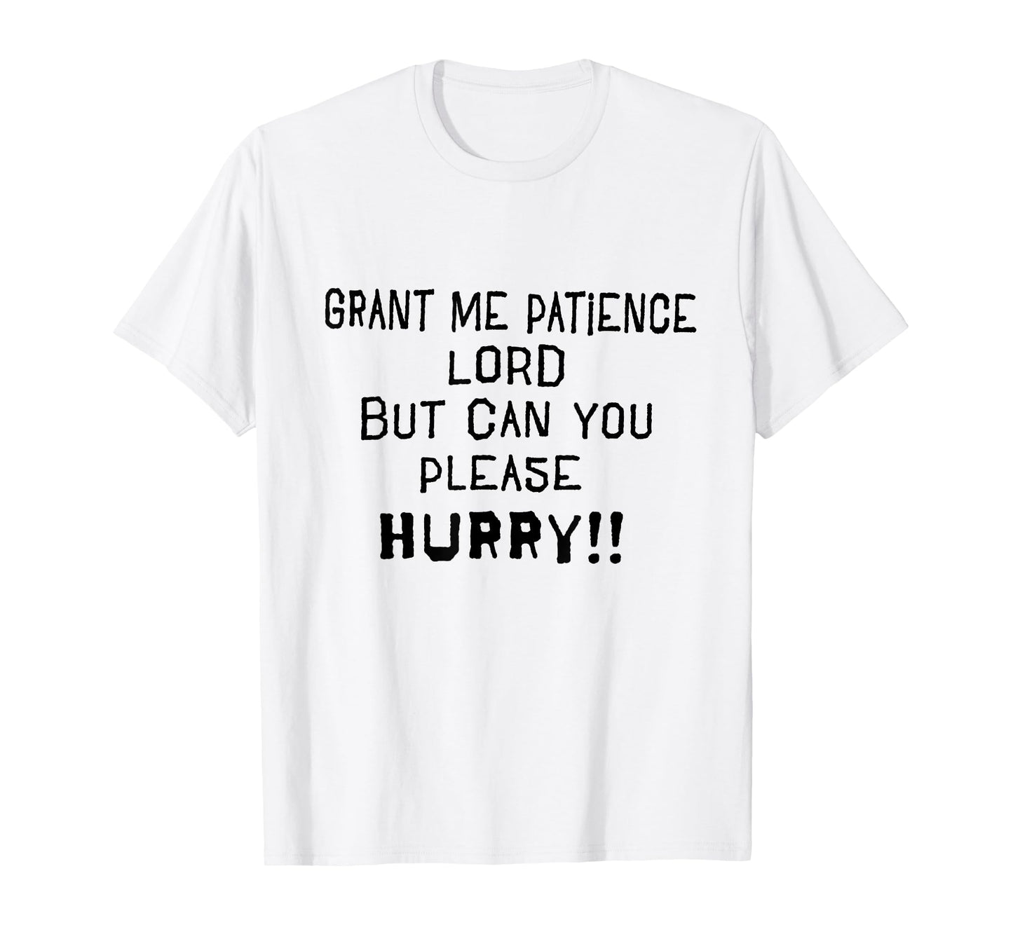 GRANT ME PATIENCE LORD BUT PLEASE HURRY FUNNY PRAYER T-Shirt