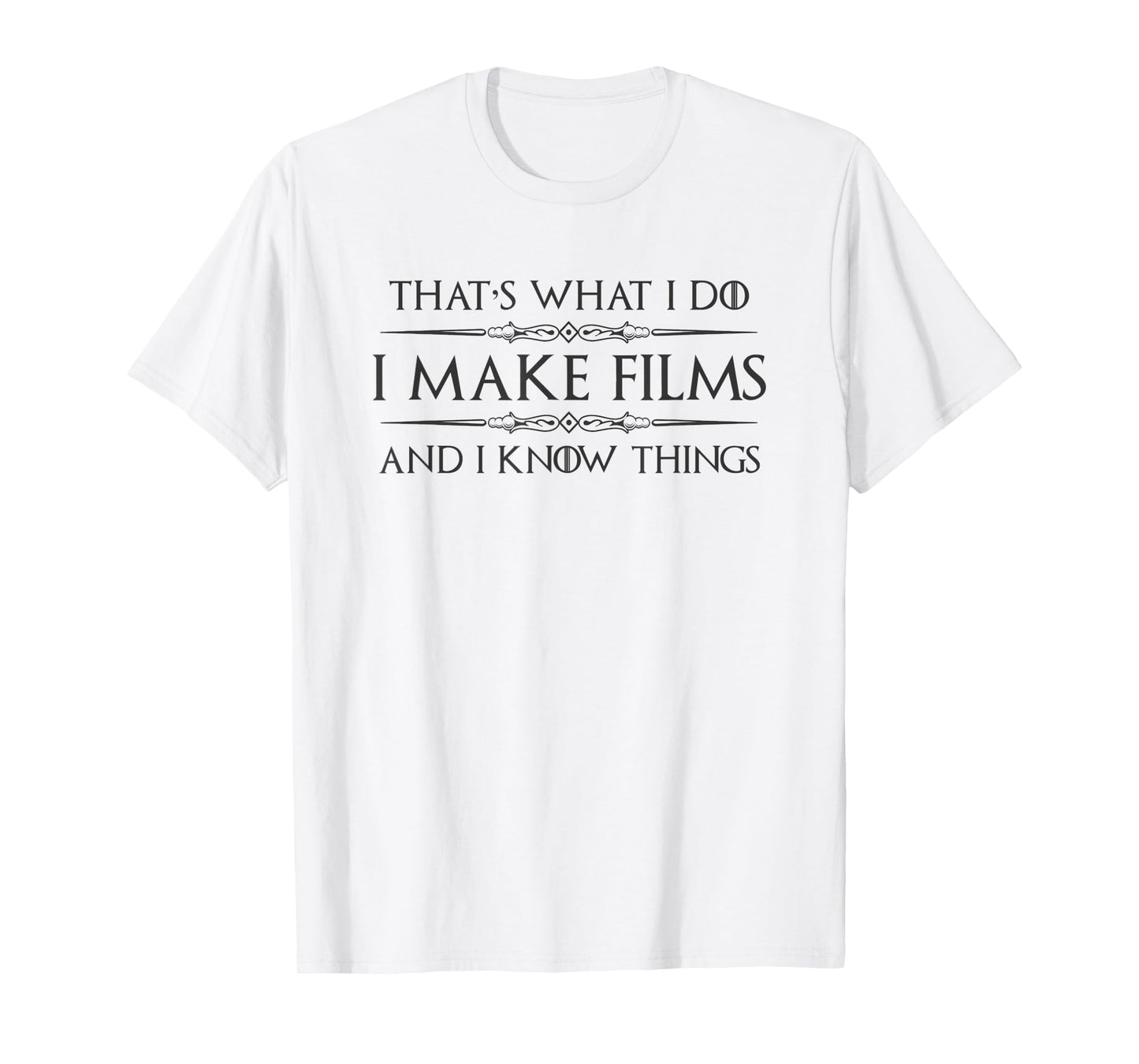 Filmmaker Gifts - I Make Films and I Know Things Funny Film T-Shirt