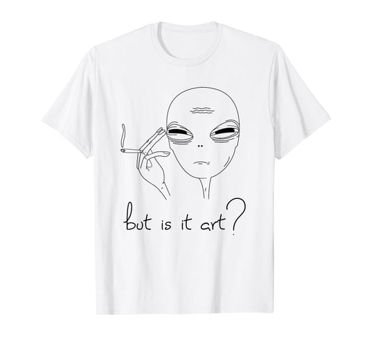 But is it Art - funny Alien T-Shirt
