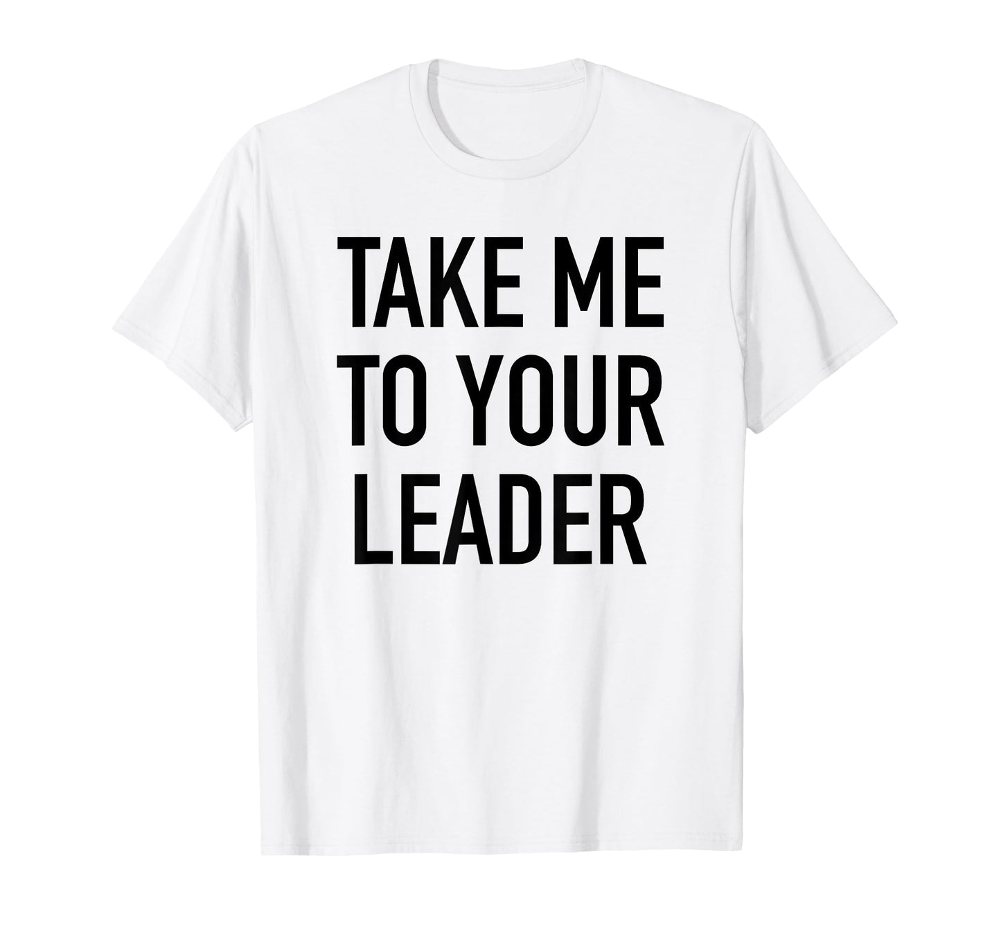 Take Me To Your Leader - Popular Funny Alien Quote T-Shirt