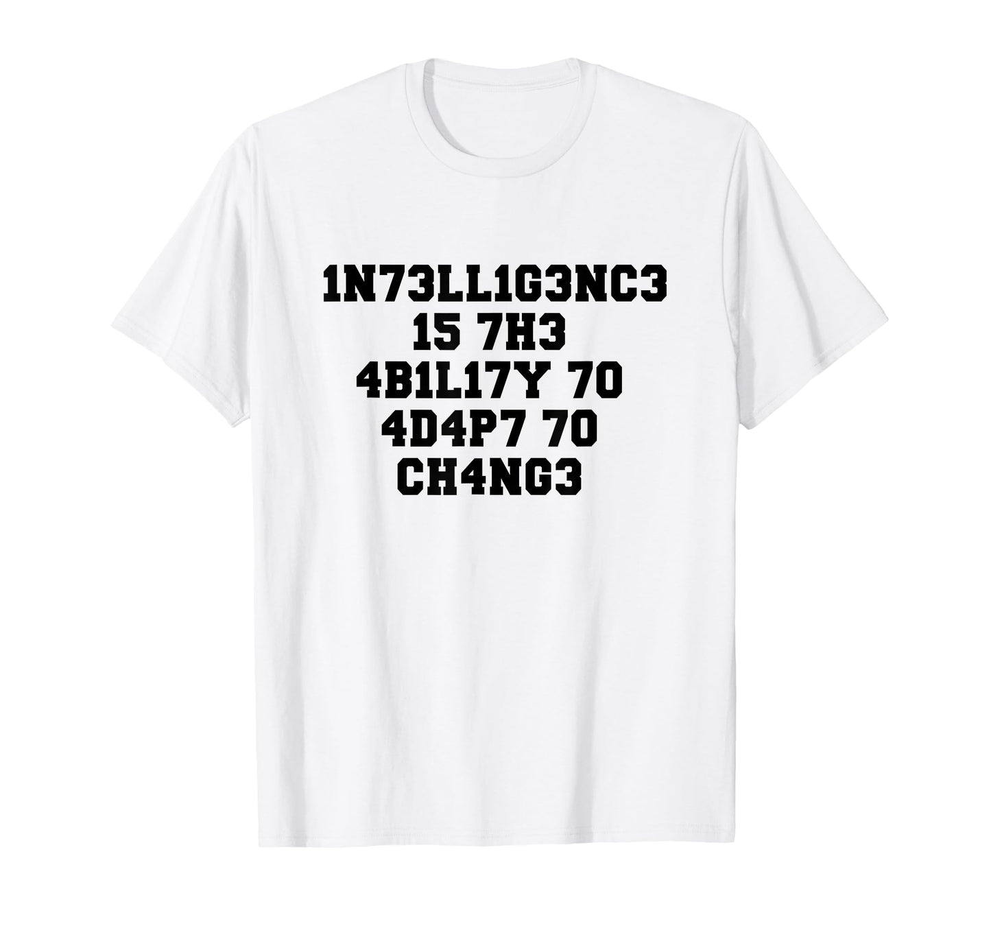 1N73LL1G3NC3 15 7H3 4B1L17Y 70 4D4P7 70 CH4NG3 T-Shirt