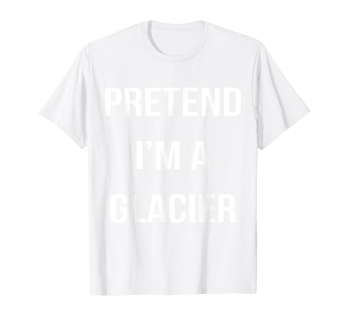 Pretend I'm A Glacier Lazy Easy Halloween Costume T-Shirt