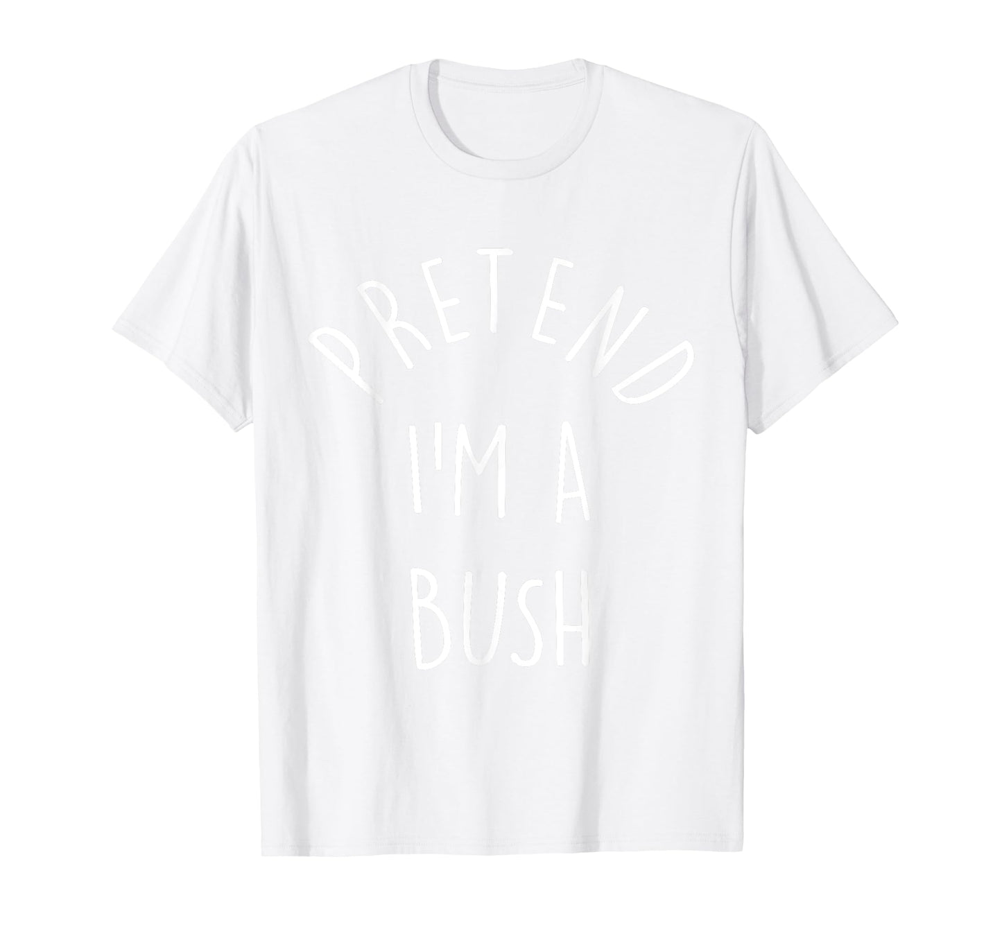 Funny Pretend I'm A Bush Last Minute Halloween Costume T-Shirt