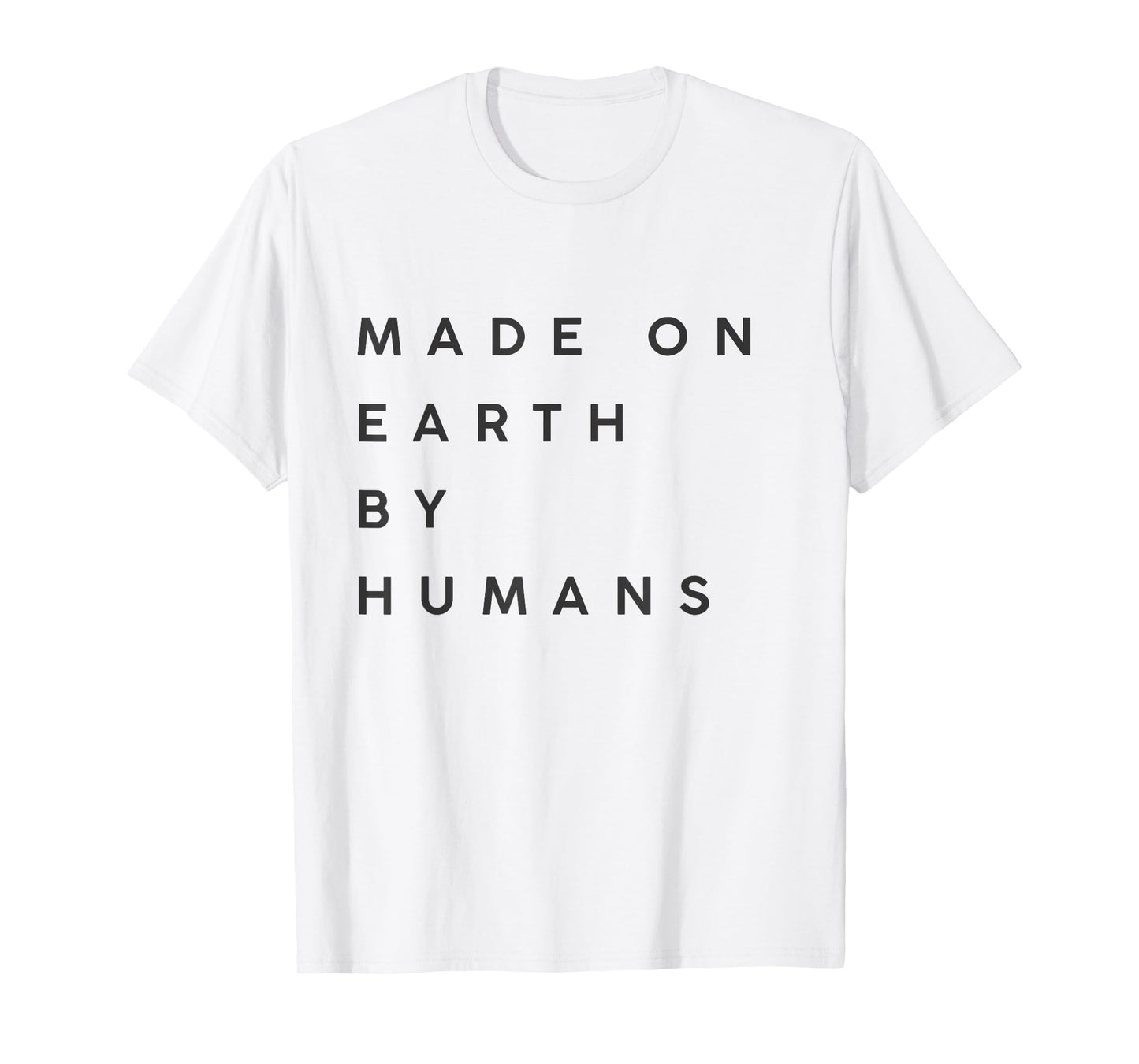 made on Earth by humans T-Shirt