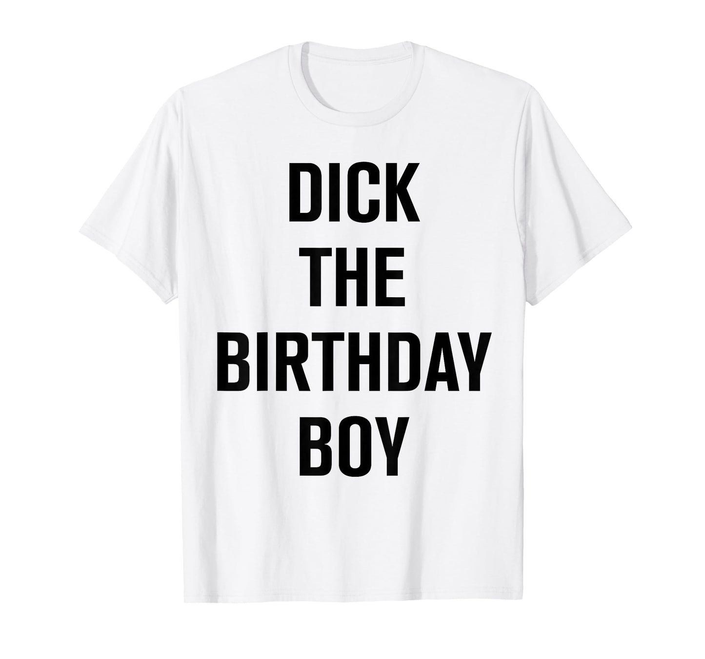 Dick The Birthday Boy - Meme T-Shirt