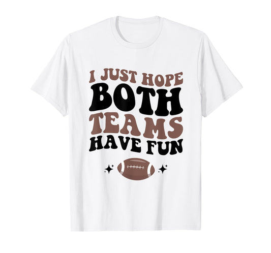 I just hope both teams have fun funny football mom game day T-Shirt