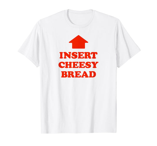 Insert Cheesy Bread Arrow - Funny Cheese Lover Humor Slogan T-Shirt