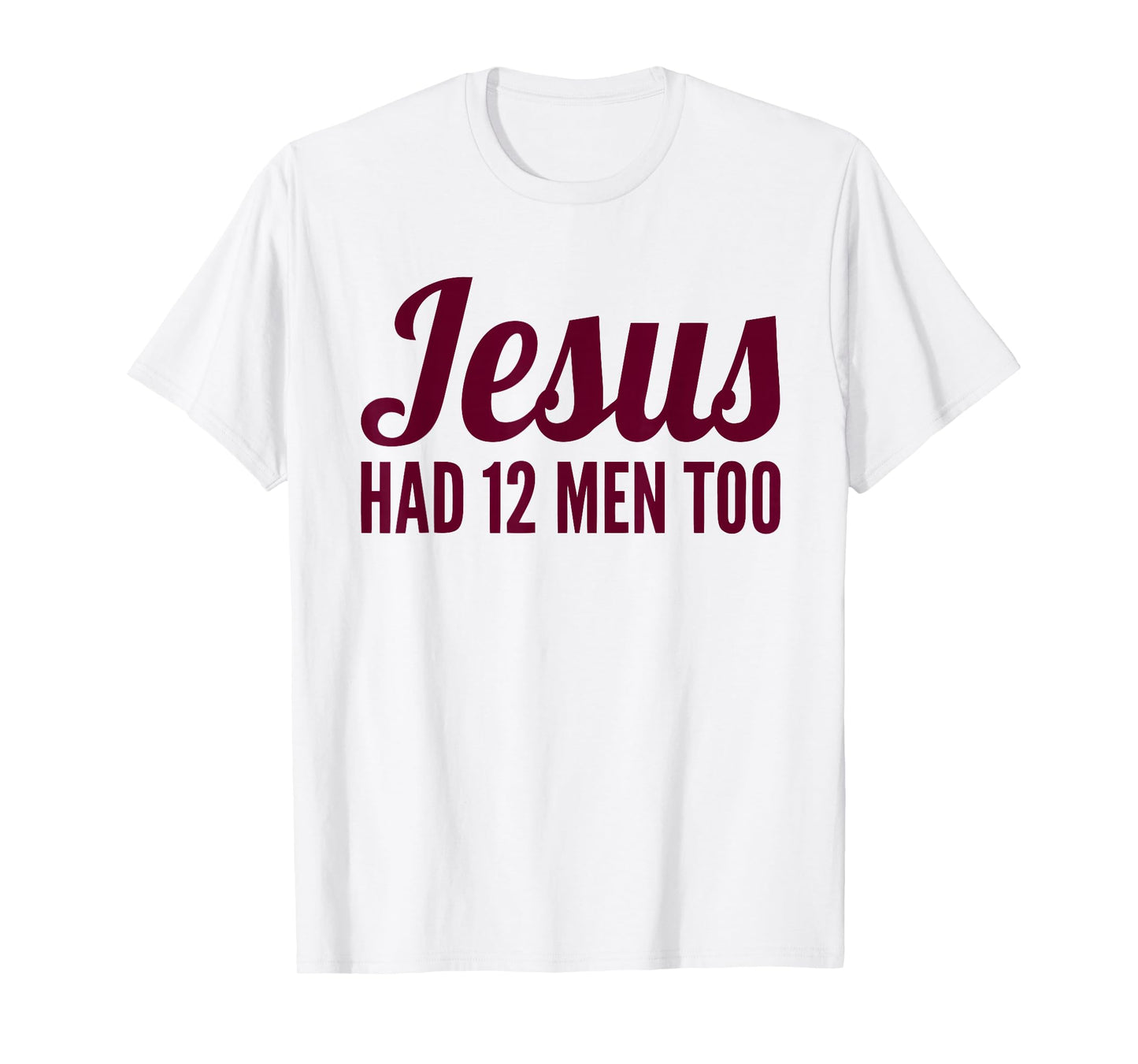 Mens Womens Texas Shirt | Jesus Has 12 Men Too Shirt T-Shirt