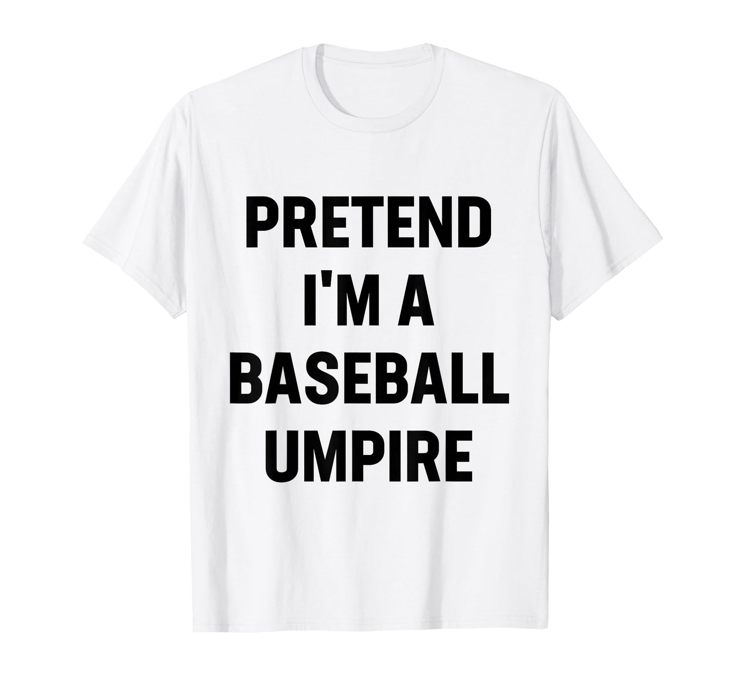 Pretend I'm A Baseball Umpire Costume Funny Halloween Party T-Shirt