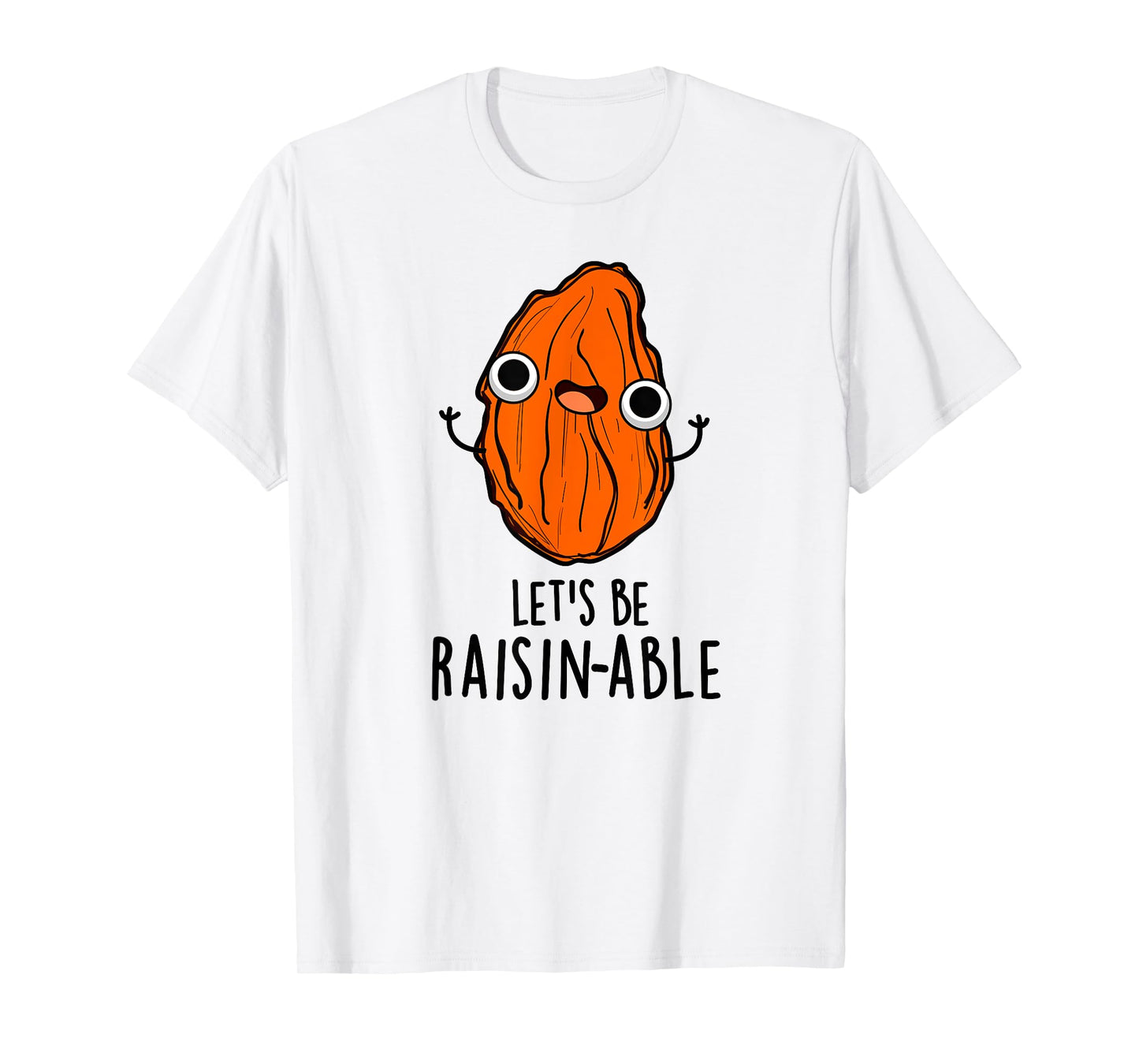 Let's Be Raisin-able Funny Raisin Pun T-Shirt