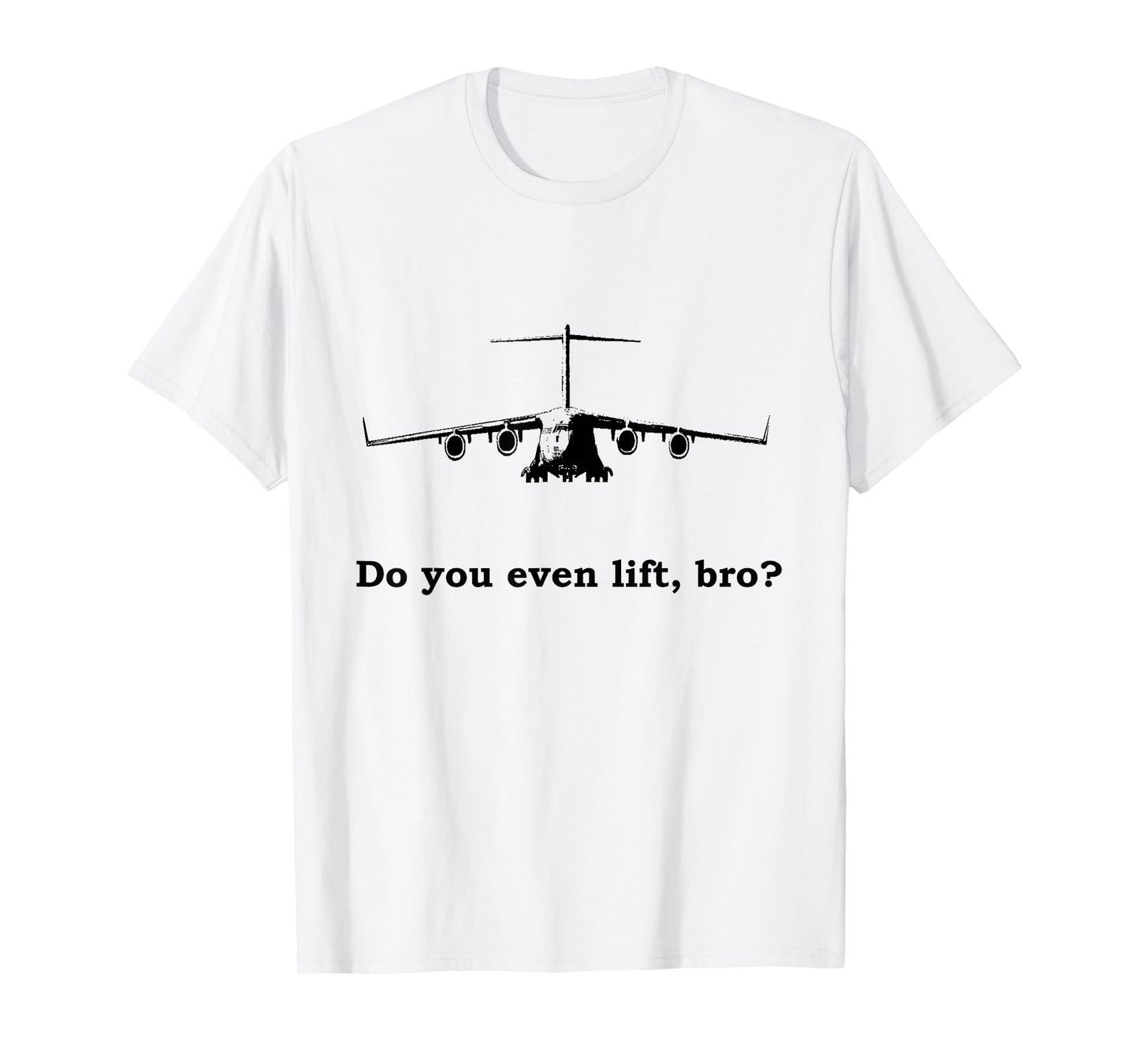 Aviation Apparel "Do you even lift, bro?" C-17 T-Shirt T-Shirt