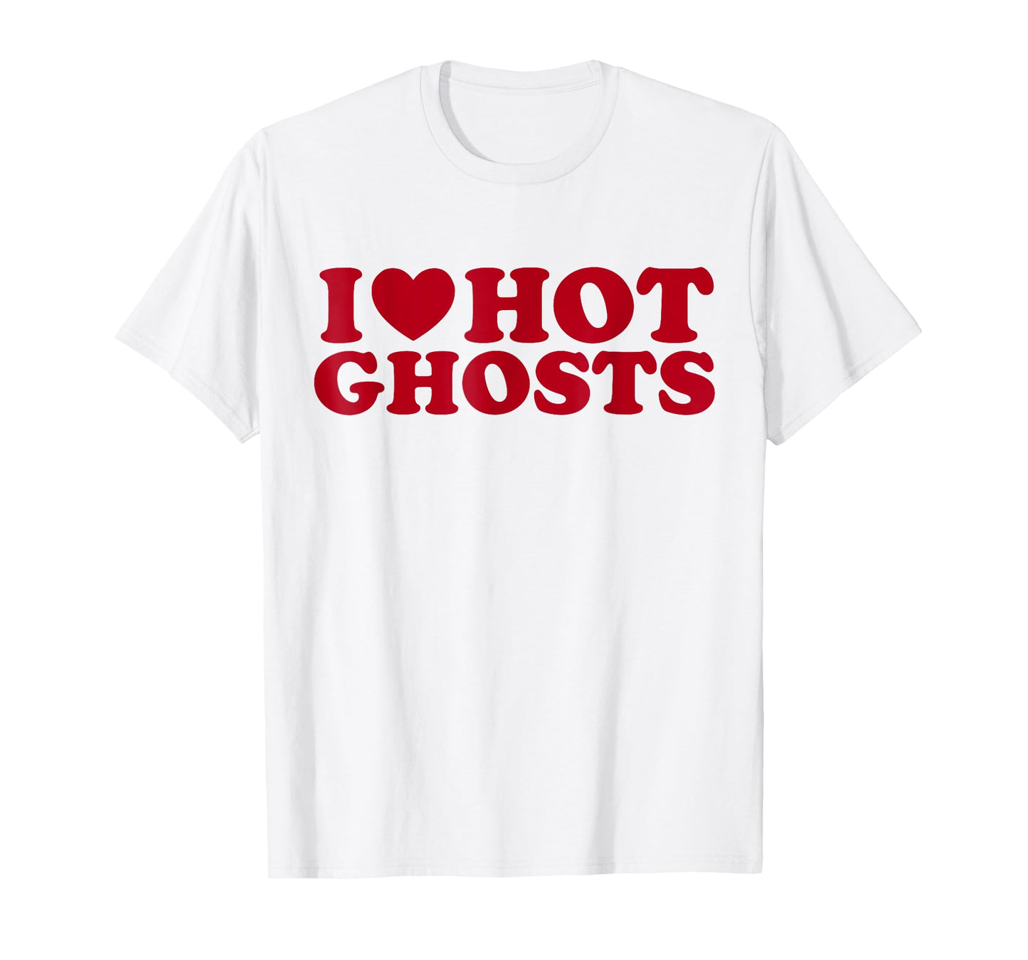 I Love Hot Ghosts I Heart Hot Ghosts Funny Halloween Humor T-Shirt