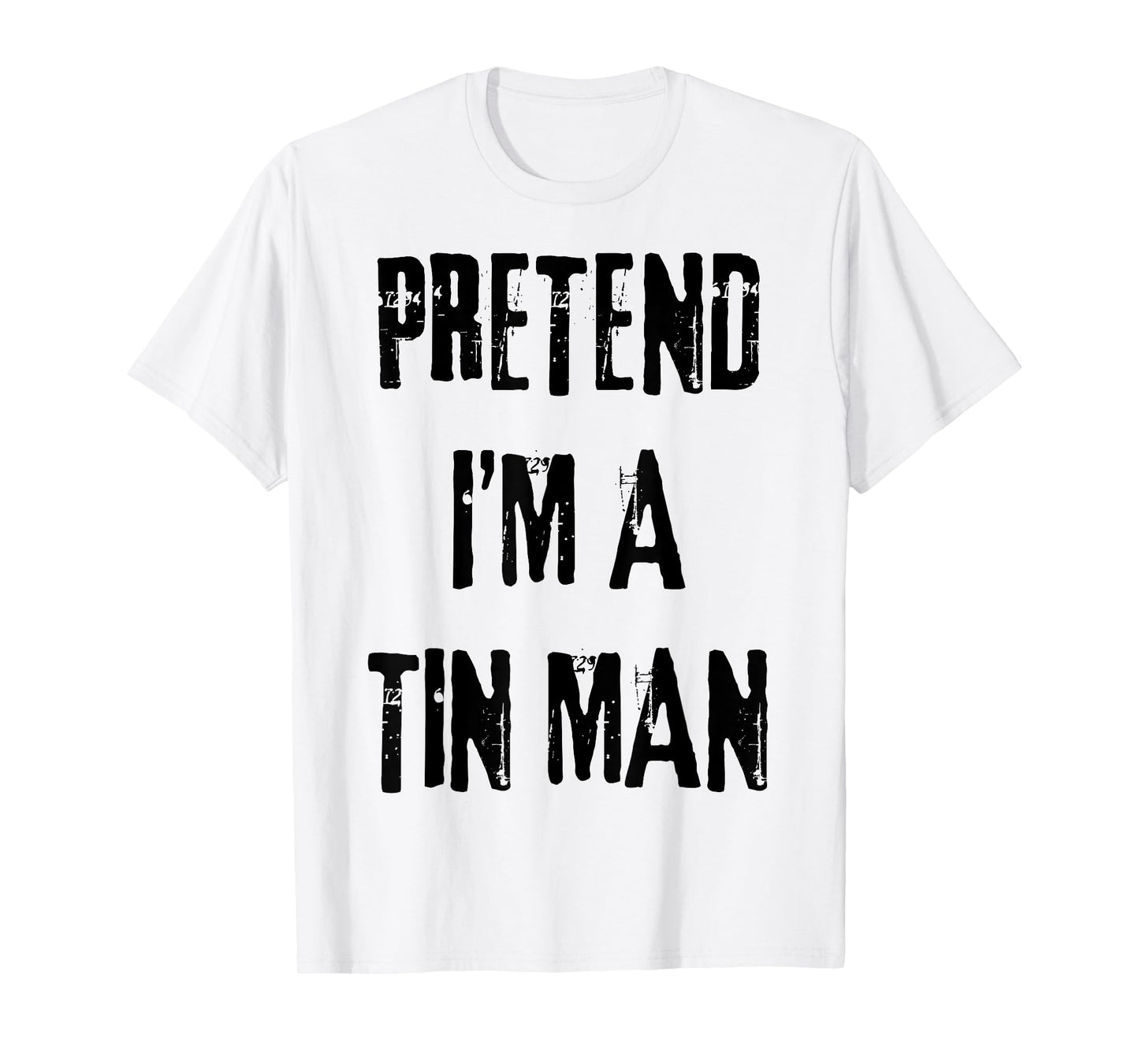 Pretend I'm A Tin Man Halloween Last Minute Costume Party T-Shirt
