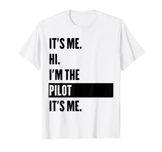 It's Me Hi I'm The Pilot It's Me T-Shirt