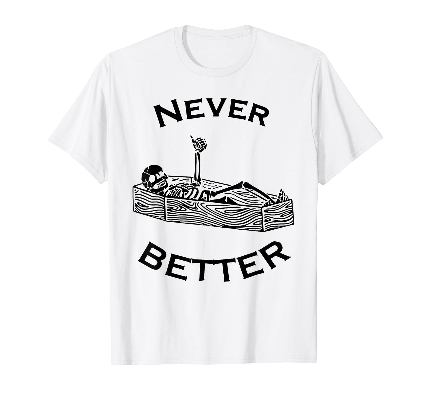 Never Better Skeleton T-Shirt