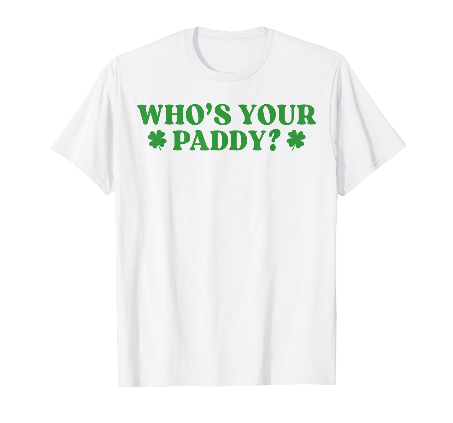 Who's Your Paddy Shamrock Funny St Patrick's Day Irish Pun T-Shirt - T-Shirt | White