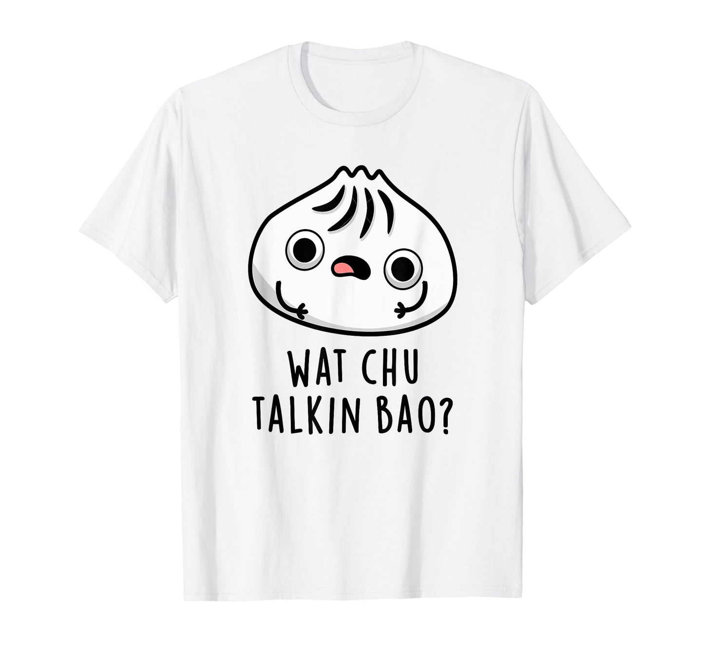 Wat Chu Talkin Bao Funny Dimsum Pun T-Shirt