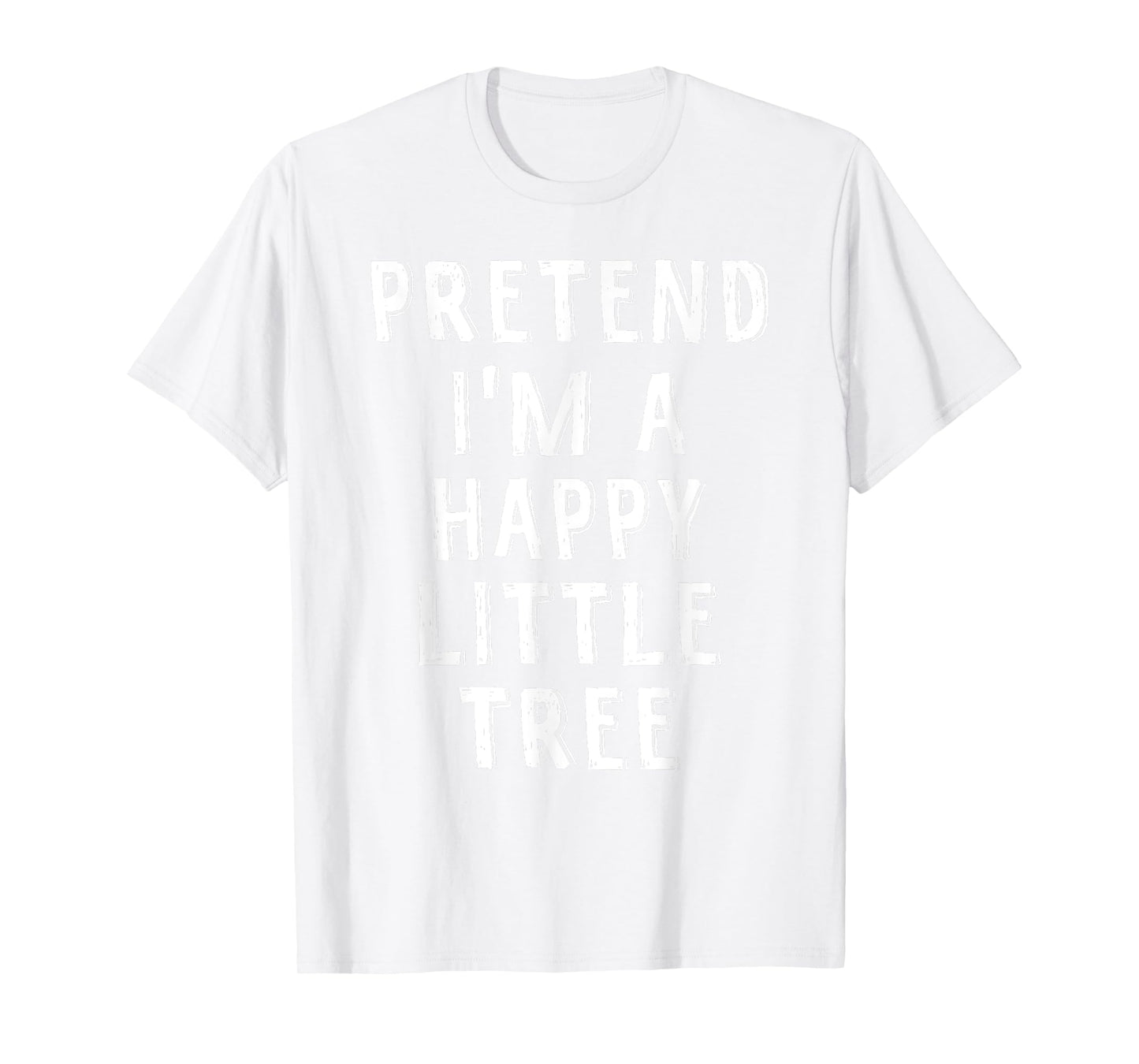Pretend I'm A Happy Little Tree Lazy Halloween Costume T-Shirt