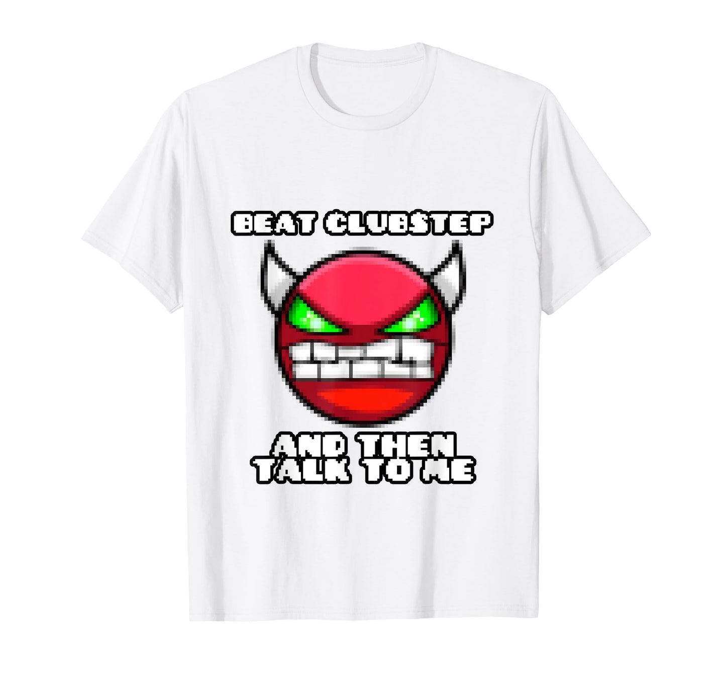 beat clubstep then talk to me ,dash video game , geometry T-Shirt