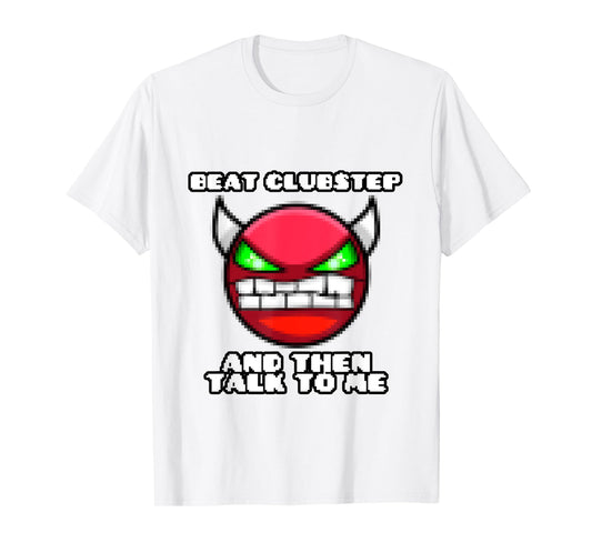 beat clubstep then talk to me ,dash video game , geometry T-Shirt